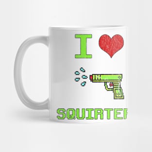 I Love Squirters Funny Quotes Humor Vintage 90s Distressed Mug